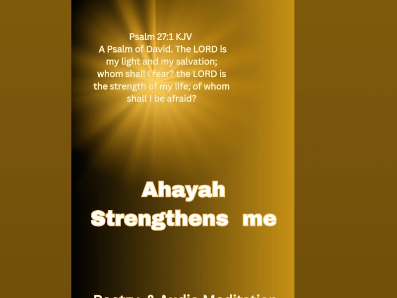 Ahayah (I am that I am) strenthens me ….Psalm&nbsp;27:1